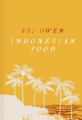 Sri Owen Indonesian Food: The New Edition by Award-Winning Food Writer, with 20 New Recipes on Modern Cooking - Sri Owen - cover