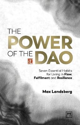 The Power of the Dao: Seven Essential Habits for Living in Flow, Fulfilment and Resilience - Max Landsberg - cover