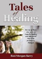 Tales of Healing: Stories of those who came to Jesus for healing and who found their lives profoundly changed.