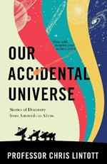Our Accidental Universe: Stories of Discovery from Asteroids to Aliens