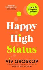 Happy High Status: How to Be Effortlessly Confident