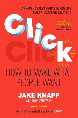 Click: How to Make What People Want - Jake Knapp,John Zeratsky - cover