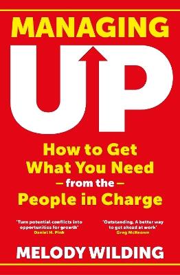 Managing Up: How to Get What You Need from the People in Charge - Melody Wilding - cover