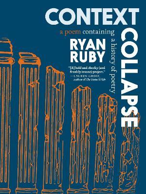 Context Collapse: A Poem Containing a History of Poetry - Ryan Ruby - cover