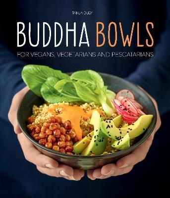Buddha Bowls: For Vegans, Vegetarians and Pescatarians - Tanja Dusy - cover
