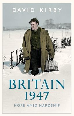 Britain, 1947: Hope Amid Hardship - David Kirby - cover