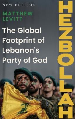 Hezbollah: The Global Footprint of Lebanon's Party of God - Matthew Levitt - cover