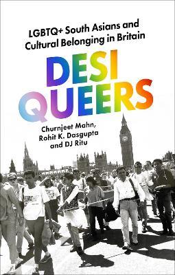 Desi Queers: LGBTQ+ South Asians and Cultural Belonging in Britain - Churnjeet Mahn,Rohit K. Dasgupta,DJ Ritu - cover