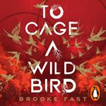 To Cage a Wild Bird