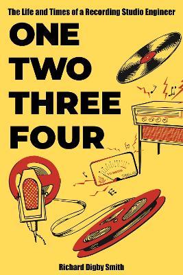 One Two Three Four: The Life and Times of a Recording Studio Engineer - Richard Digby Smith - cover