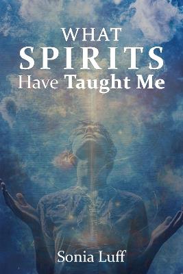 What Spirits Have Taught Me - Sonia Luff - cover