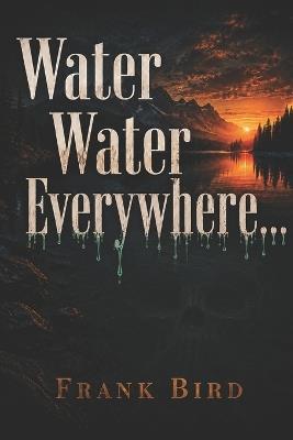 Water Water Everywhere... - Frank Bird - cover