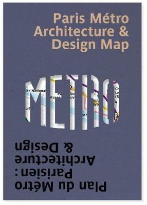 Paris Metro Architecture & Design Map: Plan du Métro Parisien : Architecture & Design - Mark Ovenden - cover