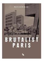 Brutalist Paris: Post-War Brutalist Architecture in Paris and Environs