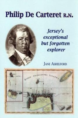 PHILIP DE CARTERET R.N.: Jersey's exceptional but forgotten explorer - Jane Ashelford - cover