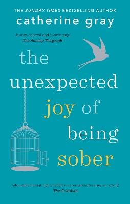 The Unexpected Joy of Being Sober: THE SUNDAY TIMES BESTSELLER - Catherine Gray - cover