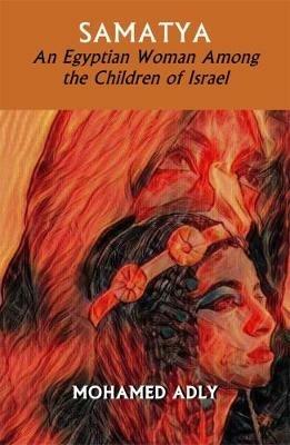 Samatya - An Egyptian Woman Among the Children of Israel - Mohamed Adly - cover