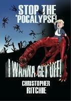 Stop The 'Pocalypse! I Wanna Get Off! - Christopher Ritchie - cover