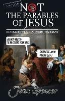 More Not the Parables of Jesus: Revised Satirical Version - John Spencer - cover