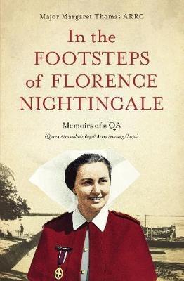 In the Footsteps of Florence Nightingale: Memoirs of a QA (Queen Alexandra's Royal Army Nursing Corps) - Margaret Thomas - cover