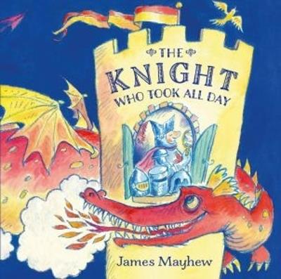 The Knight Who Took All Day - James Mayhew - cover