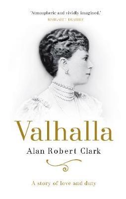 Valhalla: The untold story of Queen Elizabeth's grandmother, Queen Mary - Alan Robert Clark - cover