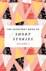 The Fairlight Book of Short Stories: (Volume 1)