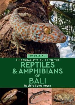 A Naturalist's Guide to the Reptiles & Amphibians of Bali (2nd edition) - Dr Ruchira Somaweera - cover