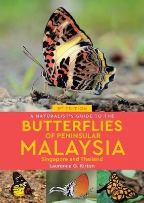 A Naturalist's Guide to the Butterflies of Peninsular Malaysia, Singapore & Thailand (3rd edition) - Laurence G Kirton - cover