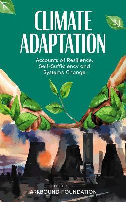 Climate Adaptation: Accounts of Resilience, Self-Sufficiency and Systems Change - cover