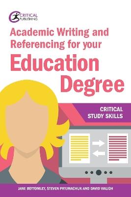 Academic Writing and Referencing for your Education Degree - Jane Bottomley,Steven Pryjmachuk,David Waugh - cover