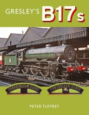 Gresley's B17s - Peter Tuffrey - cover