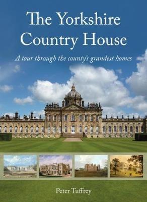 The Yorkshire Country House: A tour through the county's grandest homes - Peter Tuffrey - cover
