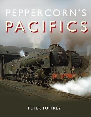 Peppercorn's Pacifics - Peter Tuffrey - cover