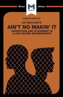 An Analysis of Jay MacLeod's Ain't No Makin' It: Aspirations and Attainment in a Low Income Neighborhood - Anna Seiferle-Valencia - cover