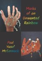 Marks of an Unwanted Rainbow - Paul Yusuf McCormack - cover