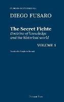 Libro in inglese The Secret Fichte: Doctrine of knowledge and the historical world Vol. 1  - Diego Fusaro