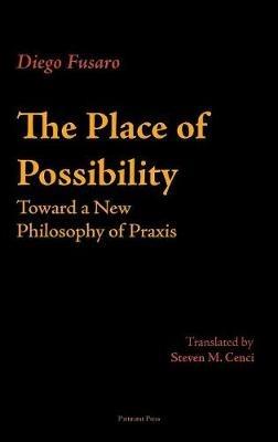 The Place of Possibility: Toward a New Philosophy of Praxis - Diego Fusaro - cover