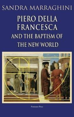 Piero della Francesca and the Baptism of the New World - Sandra Marraghini - cover