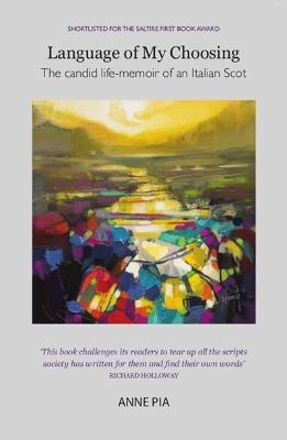 Language of My Choosing: a creative Scots-Italian memoir - Anne Pia - cover