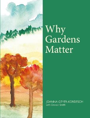 Why Gardens Matter - Joanna Geyer-Kordesch - cover