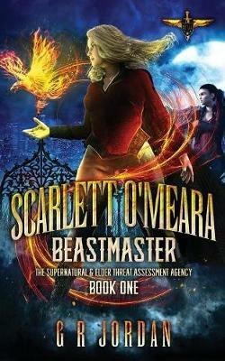 Scarlett O'Meara: Beastmaster: The Supernatural and Elder Threat Assessment Agency Book 1 - G R Jordan - cover