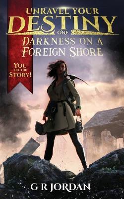 Darkness on a Foreign Shore: Unravel Your Destiny Book 1 - G R Jordan - cover
