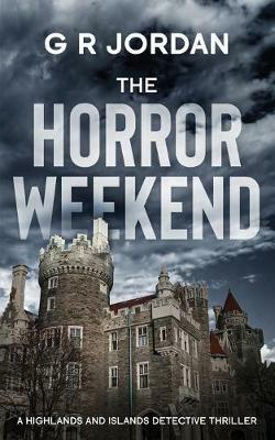 The Horror Weekend: A Highlands and Islands Detective Thriller - G R Jordan - cover