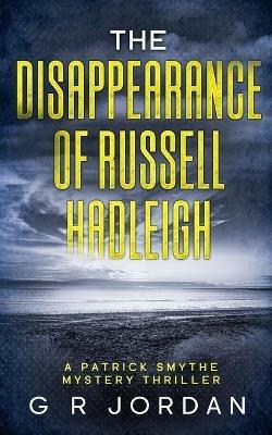 The Disappearance of Russell Hadleigh: A Patrick Smythe Mystery Thriller - G R Jordan - cover