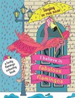 I Believe In Fabulous Flamingos: a funky flamingo colouring book