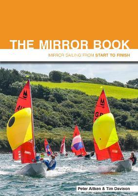 The Mirror Book -  Second Edition: Mirror Sailing from Start to Finish - Peter Aitken,Tim Davison - cover