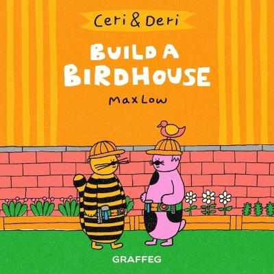 Ceri & Deri: Build a Birdhouse - Max Low - cover