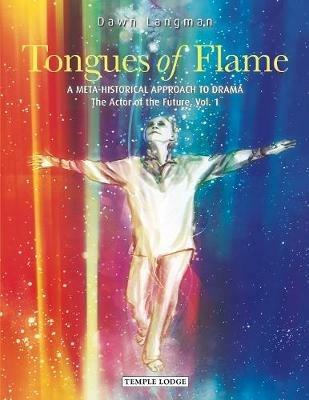 Tongues of Flame: A Meta-Historical Approach to Drama - The Actor of the Future - Dawn Langman - cover