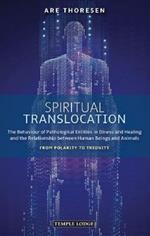 Spiritual Translocation: The Behaviour of Pathological Entities in Illness and Healing and the Relationship between Human Beings and Animals - From Polarity to Triunity